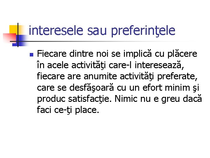 interesele sau preferinţele n Fiecare dintre noi se implică cu plăcere în acele activităţi