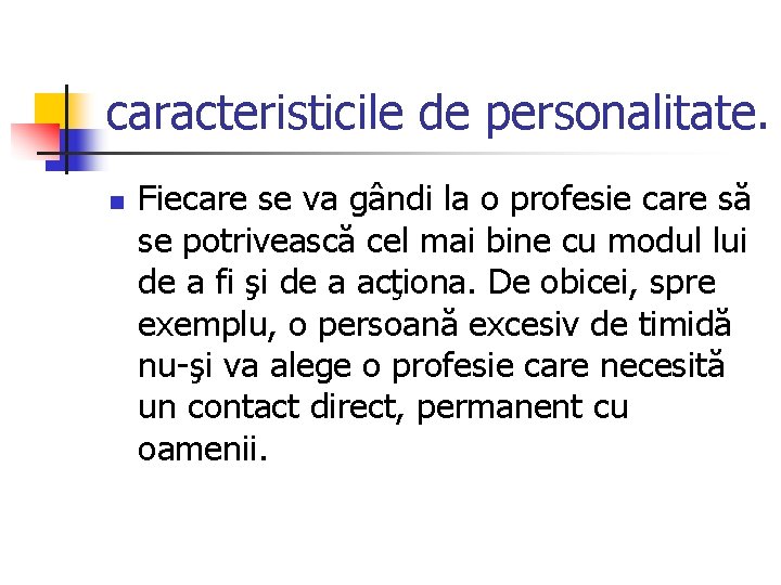 caracteristicile de personalitate. n Fiecare se va gândi la o profesie care să se