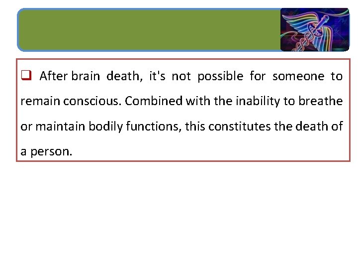 q After brain death, it's not possible for someone to remain conscious. Combined with