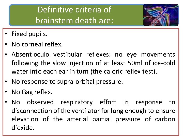 Definitive criteria of brainstem death are: • Fixed pupils. • No corneal reflex. •