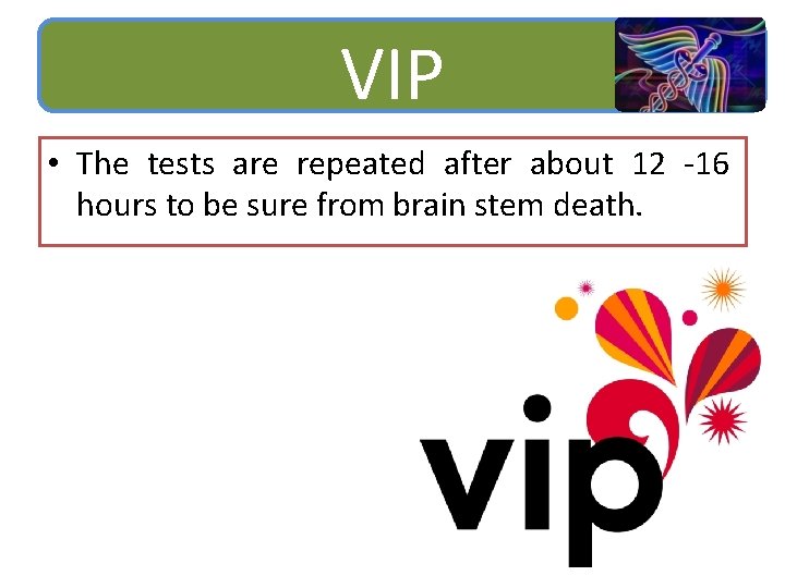 VIP • The tests are repeated after about 12 -16 hours to be sure