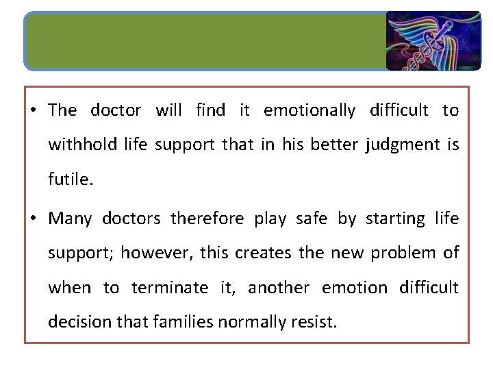  • The doctor will find it emotionally difficult to withhold life support that