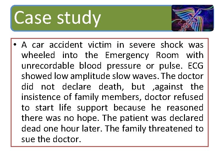 Case study • A car accident victim in severe shock was wheeled into the