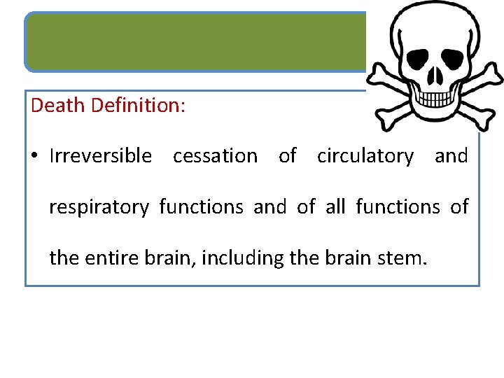 Death Definition: • Irreversible cessation of circulatory and respiratory functions and of all functions