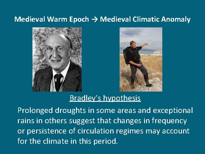 Medieval Warm Epoch → Medieval Climatic Anomaly Bradley’s hypothesis Prolonged droughts in some areas
