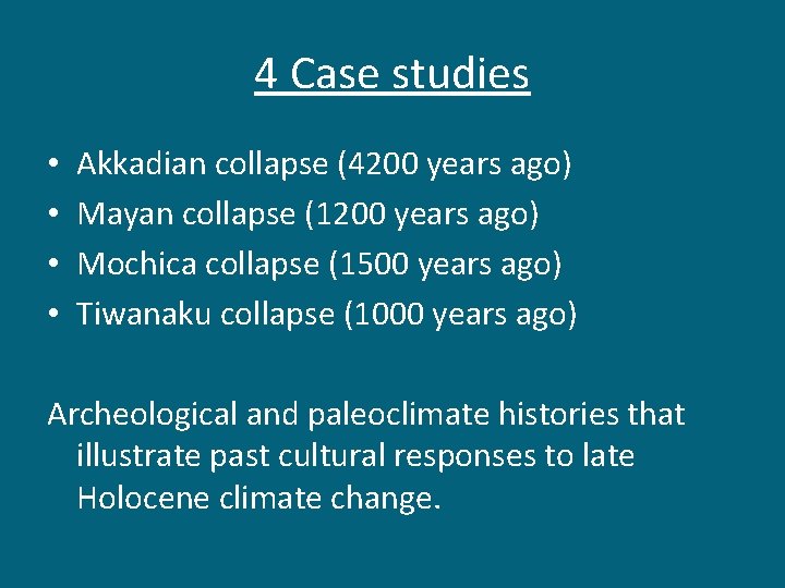 4 Case studies • • Akkadian collapse (4200 years ago) Mayan collapse (1200 years