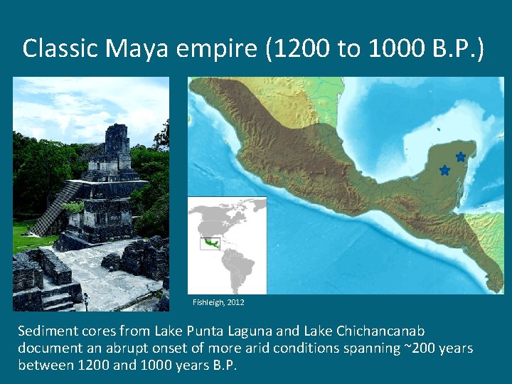 Classic Maya empire (1200 to 1000 B. P. ) Fishleigh, 2012 Sediment cores from