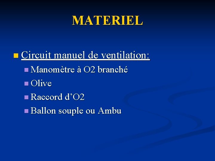 MATERIEL n Circuit manuel de ventilation: n Manomètre à O 2 branché n Olive