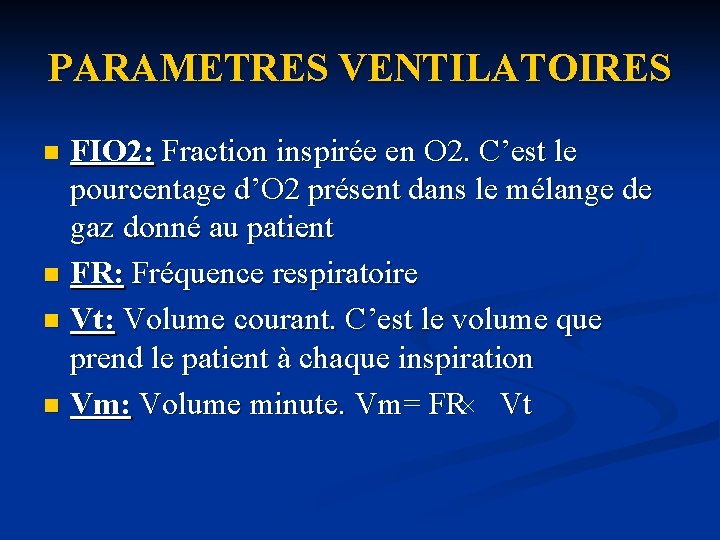 PARAMETRES VENTILATOIRES FIO 2: Fraction inspirée en O 2. C’est le pourcentage d’O 2