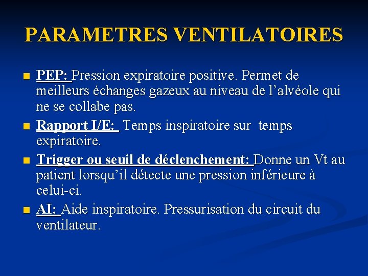 PARAMETRES VENTILATOIRES n n PEP: Pression expiratoire positive. Permet de meilleurs échanges gazeux au