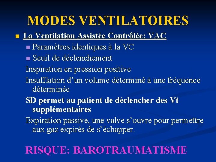 MODES VENTILATOIRES n La Ventilation Assistée Contrôlée: VAC n Paramètres identiques à la VC
