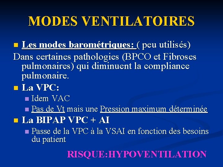 MODES VENTILATOIRES Les modes barométriques: ( peu utilisés) Dans certaines pathologies (BPCO et Fibroses