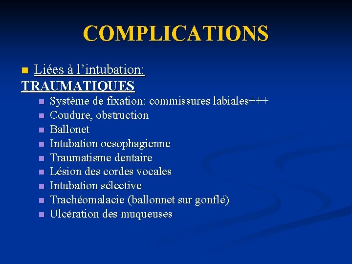 COMPLICATIONS Liées à l’intubation: TRAUMATIQUES n n n n n Système de fixation: commissures