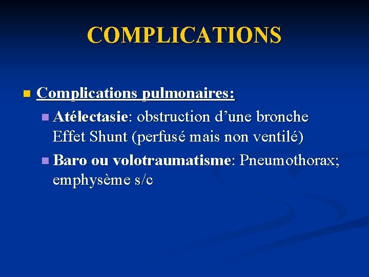 COMPLICATIONS n Complications pulmonaires: n Atélectasie: obstruction d’une bronche Effet Shunt (perfusé mais non