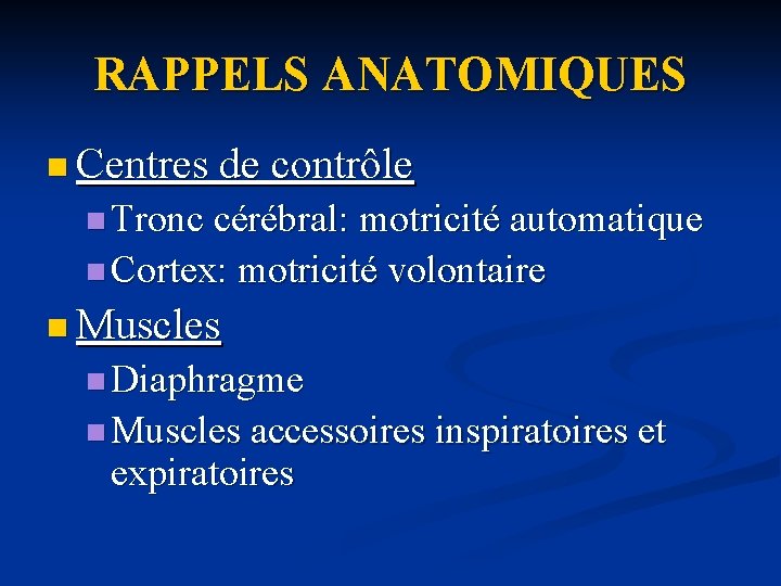 RAPPELS ANATOMIQUES n Centres de contrôle n Tronc cérébral: motricité automatique n Cortex: motricité