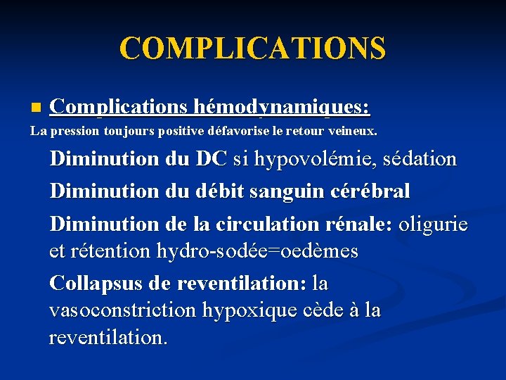 COMPLICATIONS n Complications hémodynamiques: La pression toujours positive défavorise le retour veineux. Diminution du