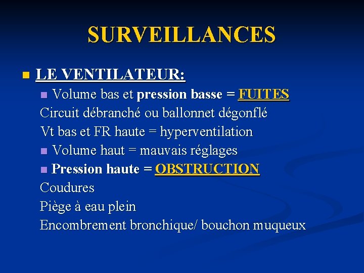 SURVEILLANCES n LE VENTILATEUR: Volume bas et pression basse = FUITES Circuit débranché ou