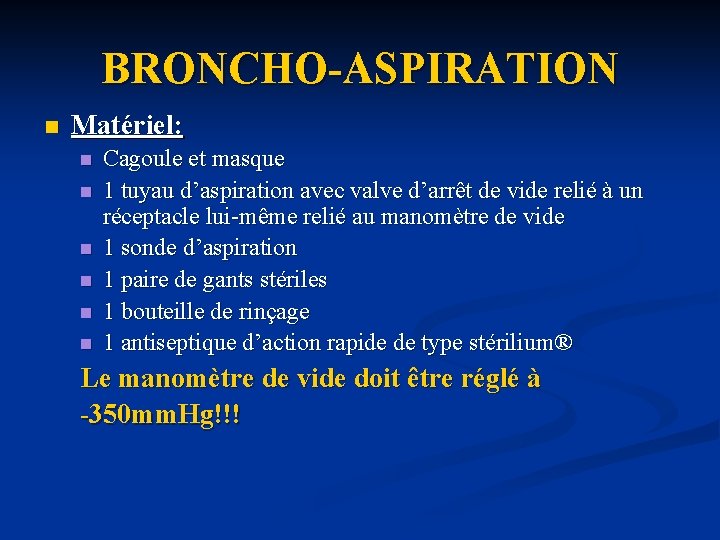 BRONCHO-ASPIRATION n Matériel: n n n Cagoule et masque 1 tuyau d’aspiration avec valve