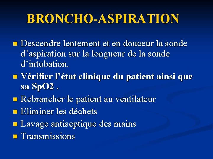 BRONCHO-ASPIRATION Descendre lentement et en douceur la sonde d’aspiration sur la longueur de la