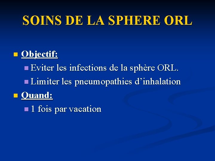 SOINS DE LA SPHERE ORL Objectif: n Eviter les infections de la sphère ORL.