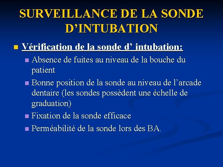 SURVEILLANCE DE LA SONDE D’INTUBATION n Vérification de la sonde d’ intubation: Absence de