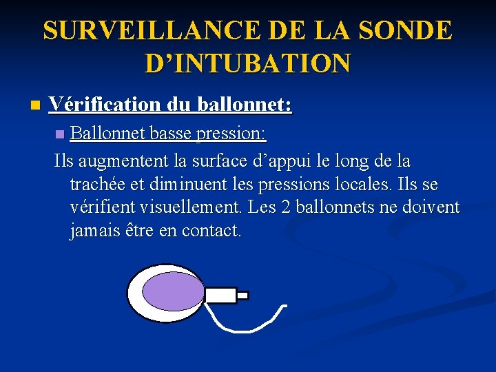 SURVEILLANCE DE LA SONDE D’INTUBATION n Vérification du ballonnet: Ballonnet basse pression: Ils augmentent