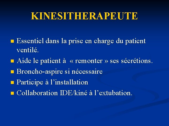 KINESITHERAPEUTE Essentiel dans la prise en charge du patient ventilé. n Aide le patient