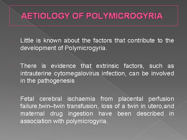 AETIOLOGY OF POLYMICROGYRIA Little is known about the factors that contribute to the development