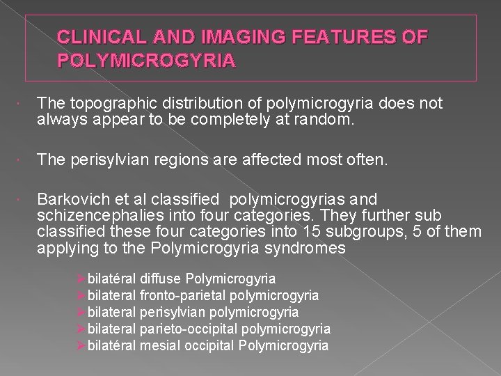 CLINICAL AND IMAGING FEATURES OF POLYMICROGYRIA The topographic distribution of polymicrogyria does not always