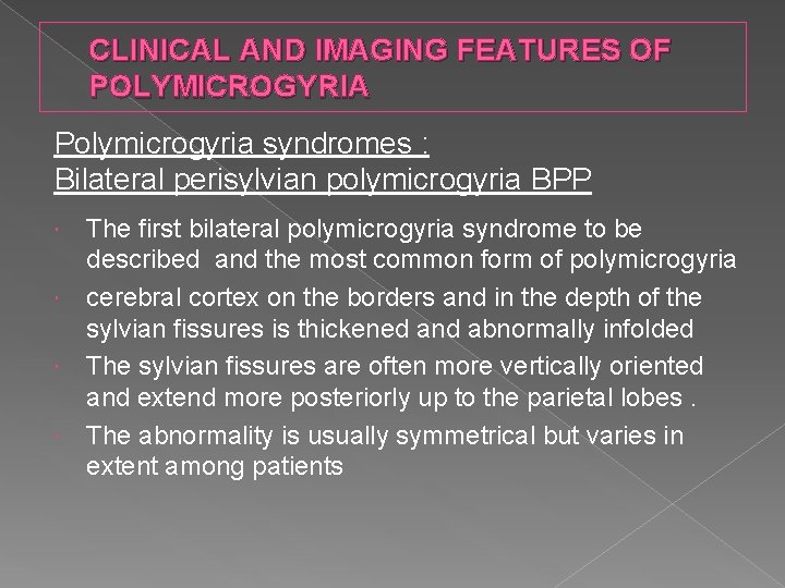 CLINICAL AND IMAGING FEATURES OF POLYMICROGYRIA Polymicrogyria syndromes : Bilateral perisylvian polymicrogyria BPP The