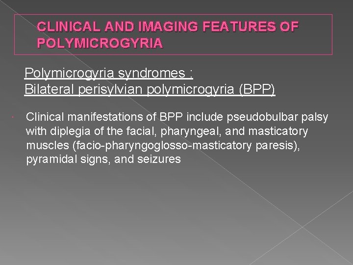 CLINICAL AND IMAGING FEATURES OF POLYMICROGYRIA Polymicrogyria syndromes : Bilateral perisylvian polymicrogyria (BPP) Clinical