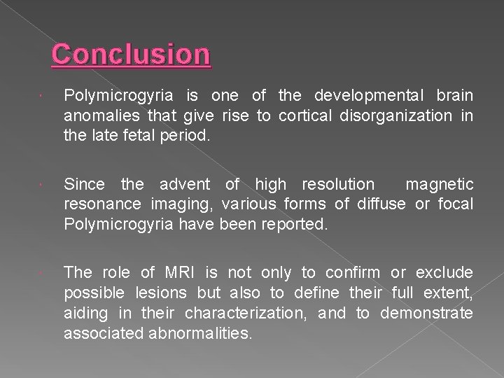Conclusion Polymicrogyria is one of the developmental brain anomalies that give rise to cortical