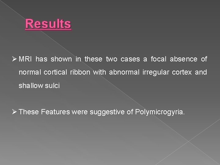 Results Ø MRI has shown in these two cases a focal absence of normal