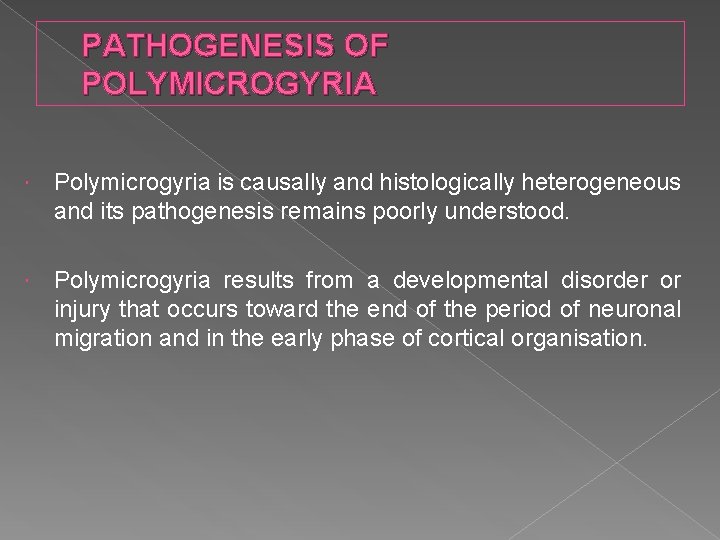 PATHOGENESIS OF POLYMICROGYRIA Polymicrogyria is causally and histologically heterogeneous and its pathogenesis remains poorly