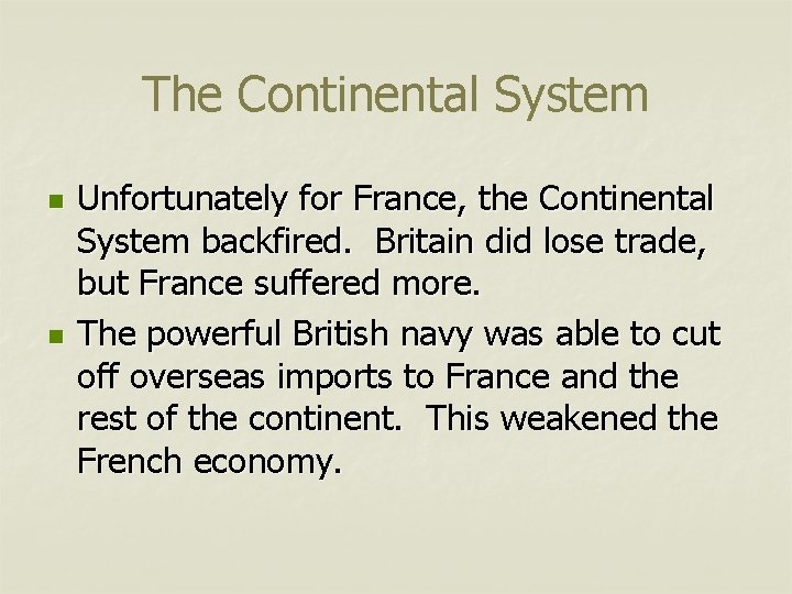 The Continental System n n Unfortunately for France, the Continental System backfired. Britain did