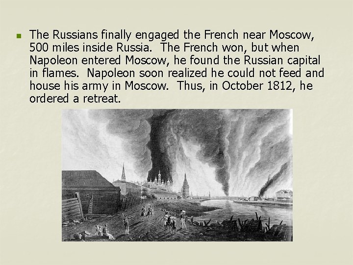n The Russians finally engaged the French near Moscow, 500 miles inside Russia. The
