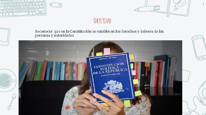 3 Objetivo Reconocer que en la Constitución se establecen los derechos y deberes de