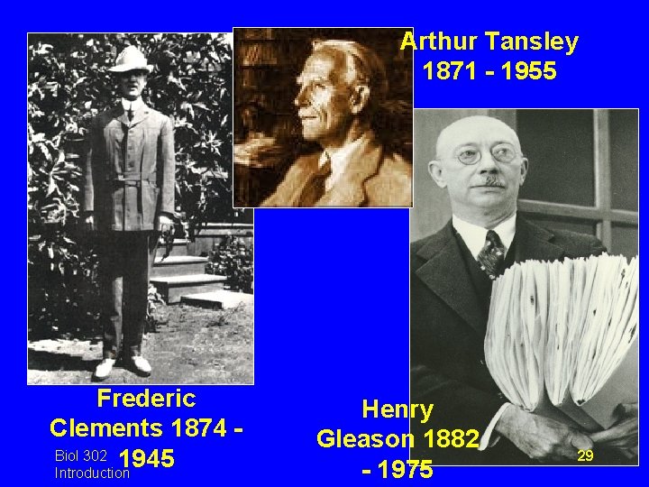 Arthur Tansley 1871 - 1955 Frederic Clements 1874 Biol 302 1945 Introduction Henry Gleason