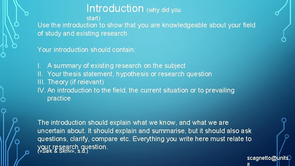 Introduction (why did you start) Use the introduction to show that you are knowledgeable