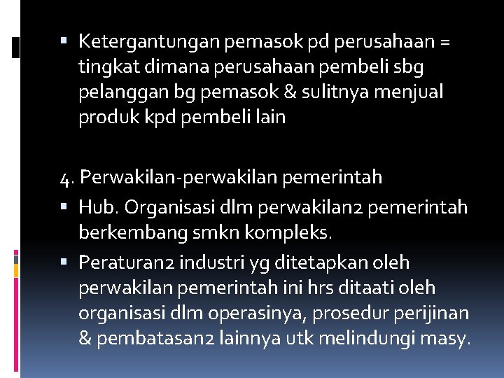 Ketergantungan pemasok pd perusahaan = tingkat dimana perusahaan pembeli sbg pelanggan bg pemasok Ketergantungan pemasok pd perusahaan = tingkat dimana perusahaan pembeli sbg pelanggan bg pemasok