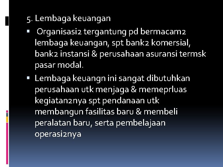 5. Lembaga keuangan Organisasi 2 tergantung pd bermacam 2 lembaga keuangan, spt bank 2 5. Lembaga keuangan Organisasi 2 tergantung pd bermacam 2 lembaga keuangan, spt bank 2