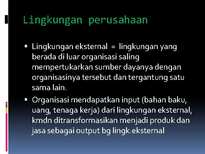 Lingkungan perusahaan Lingkungan eksternal = lingkungan yang berada di luar organisasi saling mempertukarkan sumber Lingkungan perusahaan Lingkungan eksternal = lingkungan yang berada di luar organisasi saling mempertukarkan sumber