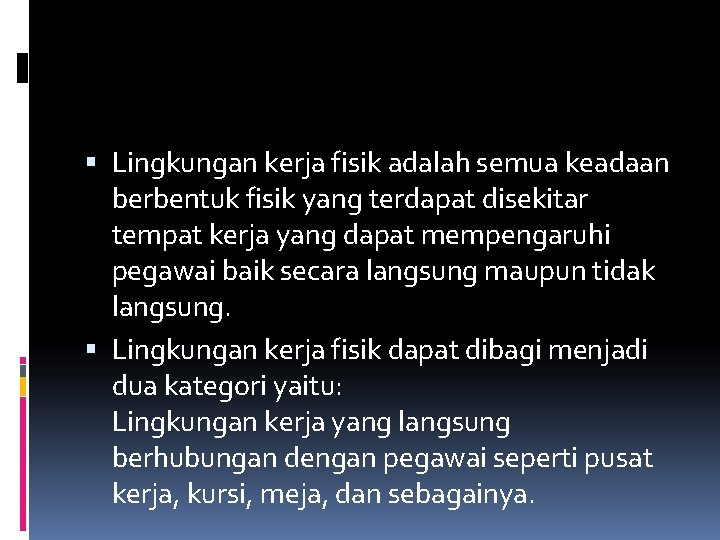 Lingkungan kerja fisik adalah semua keadaan berbentuk fisik yang terdapat disekitar tempat kerja Lingkungan kerja fisik adalah semua keadaan berbentuk fisik yang terdapat disekitar tempat kerja