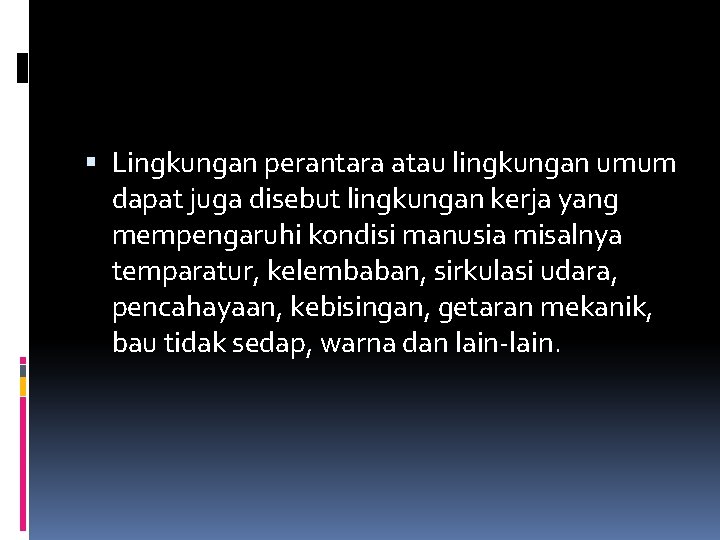 Lingkungan perantara atau lingkungan umum dapat juga disebut lingkungan kerja yang mempengaruhi kondisi Lingkungan perantara atau lingkungan umum dapat juga disebut lingkungan kerja yang mempengaruhi kondisi