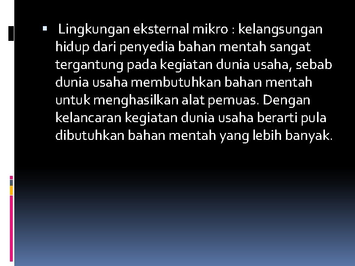 Lingkungan eksternal mikro : kelangsungan hidup dari penyedia bahan mentah sangat tergantung pada Lingkungan eksternal mikro : kelangsungan hidup dari penyedia bahan mentah sangat tergantung pada