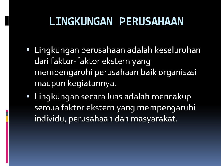 LINGKUNGAN PERUSAHAAN Lingkungan perusahaan adalah keseluruhan dari faktor-faktor ekstern yang mempengaruhi perusahaan baik organisasi LINGKUNGAN PERUSAHAAN Lingkungan perusahaan adalah keseluruhan dari faktor-faktor ekstern yang mempengaruhi perusahaan baik organisasi