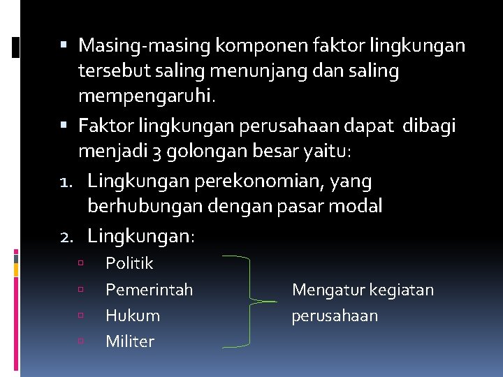 Masing-masing komponen faktor lingkungan tersebut saling menunjang dan saling mempengaruhi. Faktor lingkungan perusahaan Masing-masing komponen faktor lingkungan tersebut saling menunjang dan saling mempengaruhi. Faktor lingkungan perusahaan