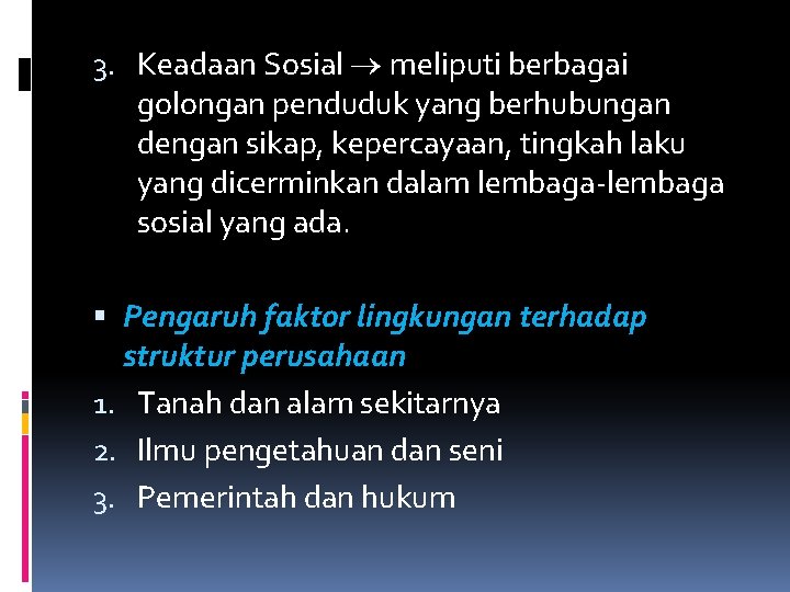 3. Keadaan Sosial meliputi berbagai golongan penduduk yang berhubungan dengan sikap, kepercayaan, tingkah laku