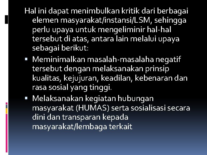 Hal ini dapat menimbulkan kritik dari berbagai elemen masyarakat/instansi/LSM, sehingga perlu upaya untuk mengeliminir