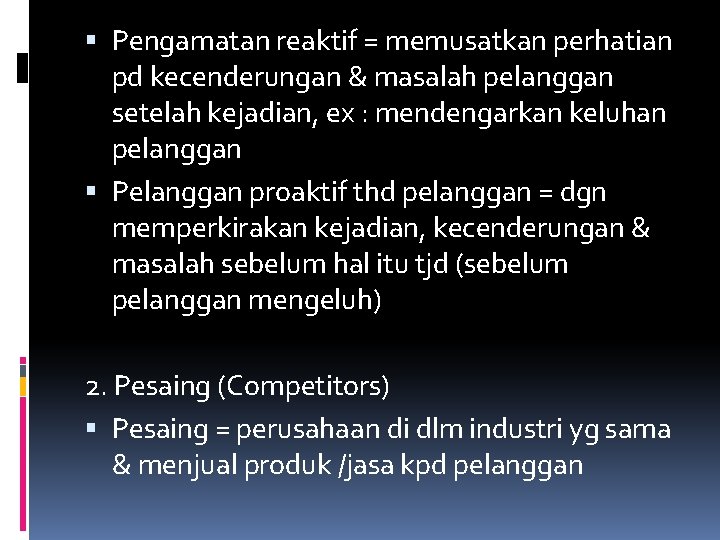 Pengamatan reaktif = memusatkan perhatian pd kecenderungan & masalah pelanggan setelah kejadian, ex Pengamatan reaktif = memusatkan perhatian pd kecenderungan & masalah pelanggan setelah kejadian, ex